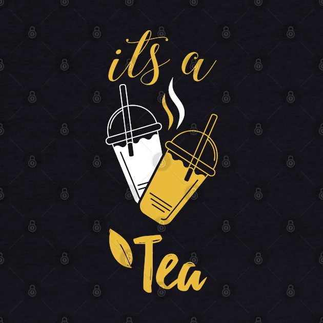 It's A Yellow Tea Its a Tea Shirt Funny Tea Drinker, Tea Lover, Cute Funny Gift Sayings For All The Tea Addict And Lovers by parody